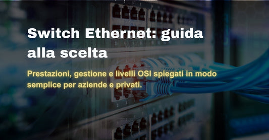 Switch Ethernet: guida alla scelta tra unmanaged, managed e Layer 3